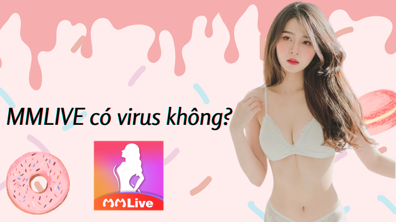 MMLIVE có virus không