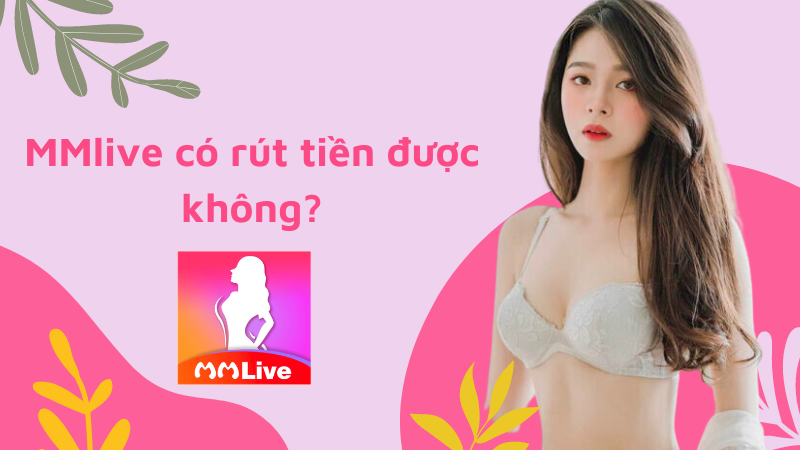 MMLive có rút được tiền không?