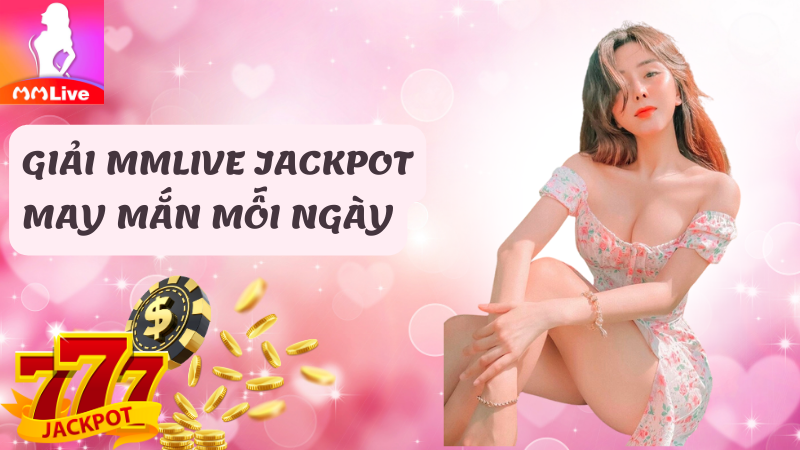 Giải MMlive Jackpot may mắn mỗi ngày