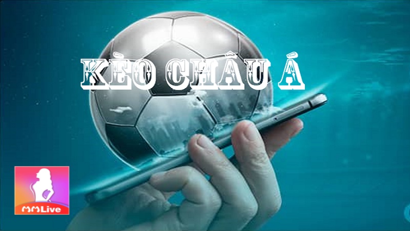 kèo Châu Á hay kèo Châu Âu