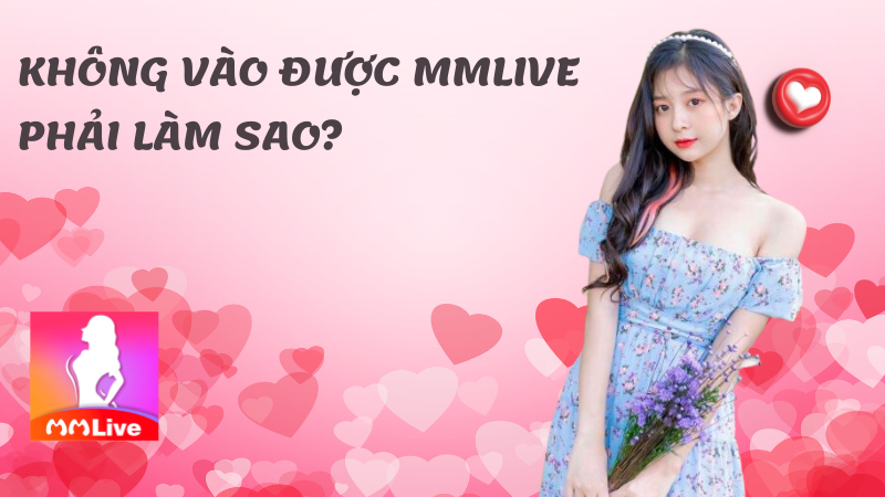 MMLive không vào được