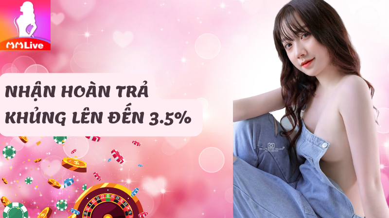 hoàn trả khủng lên đến 3.5%