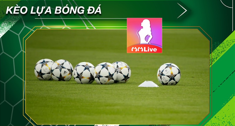 kèo lựa bóng đá
