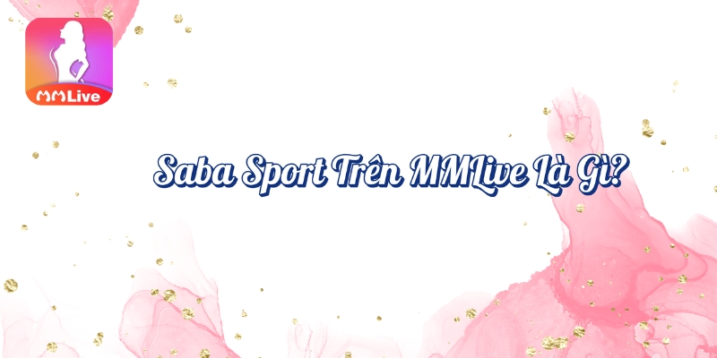 Saba Sport trên MMlive là gì?