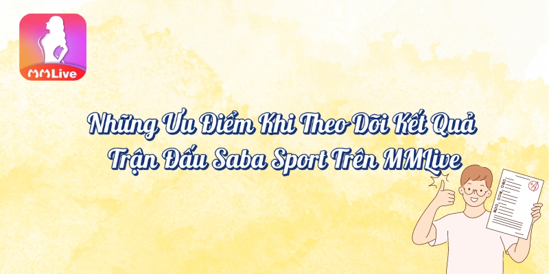 Những ưu điểm khi theo dõi kết quả trận đấu Saba Sport trên MMlive