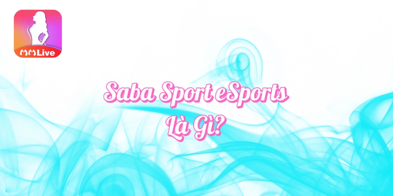 Saba Sport eSports là gì?