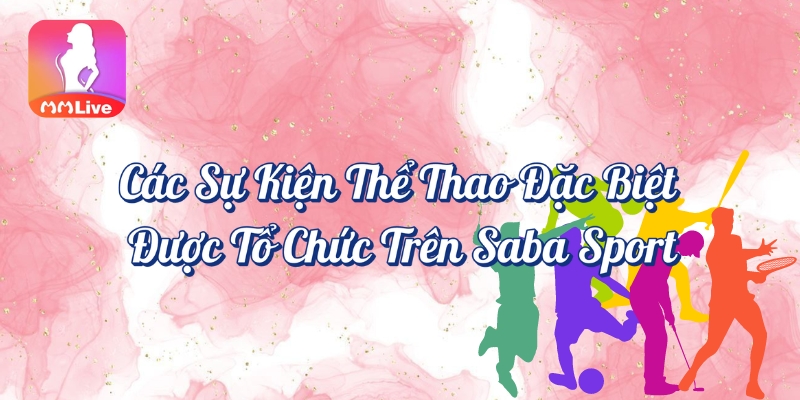 Các sự kiện thể thao đặc biệt được tổ chức trên Saba Sport