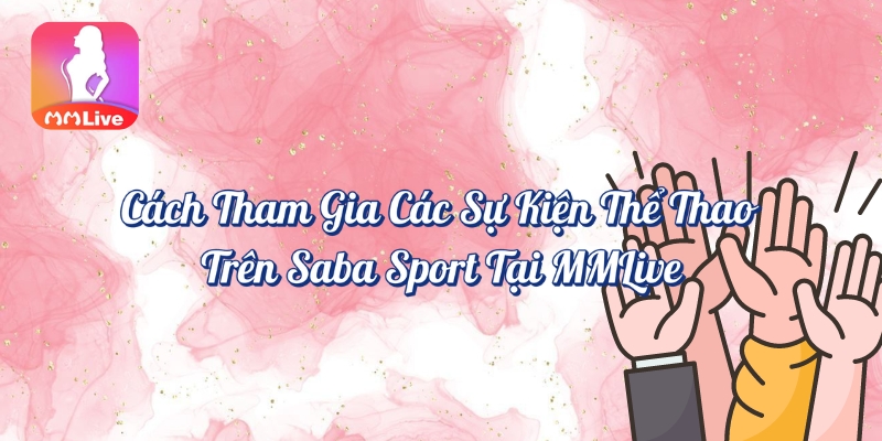 Cách tham gia các sự kiện thể thao trên Saba Sport