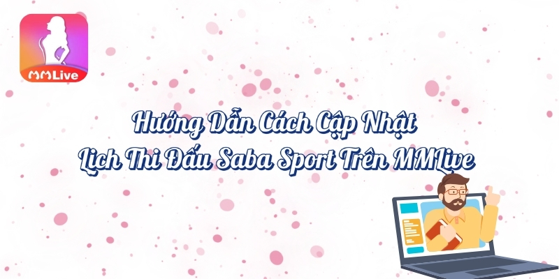 Hướng dẫn cách cập nhật lịch thi đấu Saba Sport trên MMlive