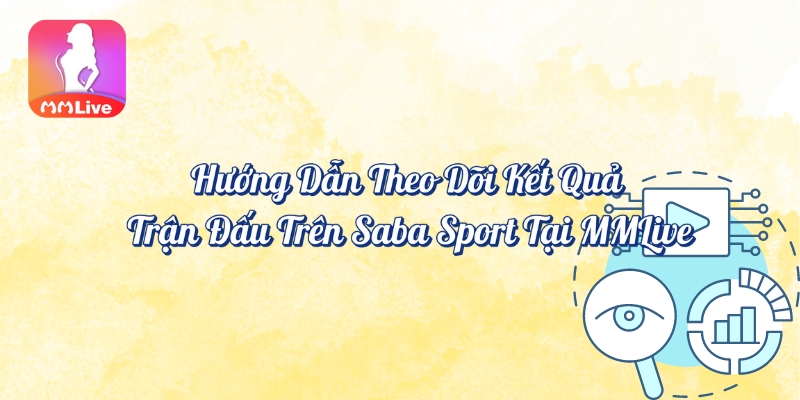 Hướng dẫn theo dõi kết quả trận đấu trên Saba Sport tại MMlive