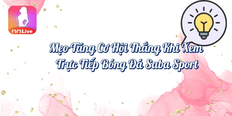 Mẹo tăng cơ hội thắng khi xem trực tiếp bóng đá Saba Sport