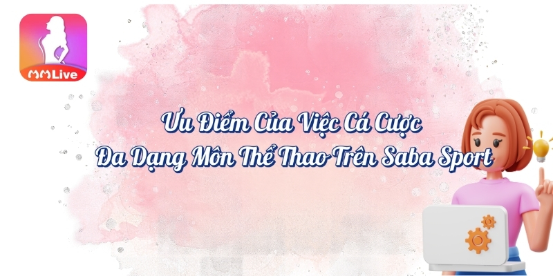 Ưu điểm của việc cá cược đa dạng môn thể thao trên Saba Sport