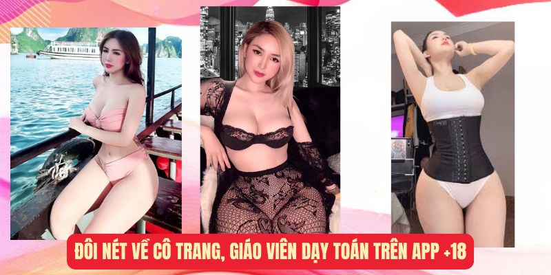 Đôi nét về cô trang giáo viên dạy toán trên app +18