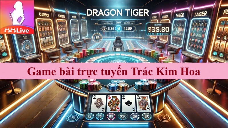 game bài trực tuyến Trác Kim Hoa