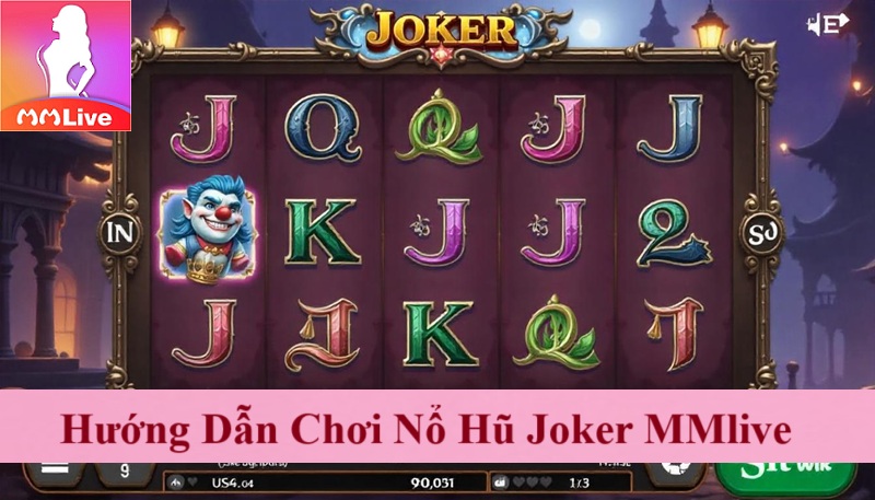 Hướng Dẫn Chơi Nổ Hũ Joker MMlive