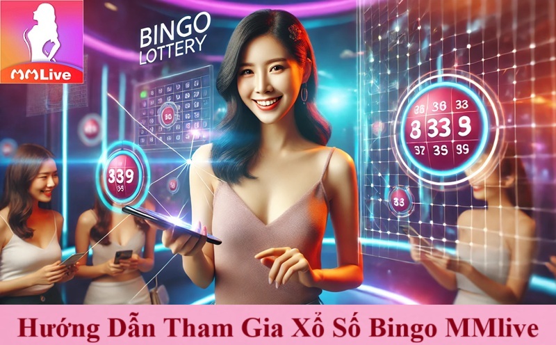 Hướng Dẫn Tham Gia Xổ Số Bingo MMlive