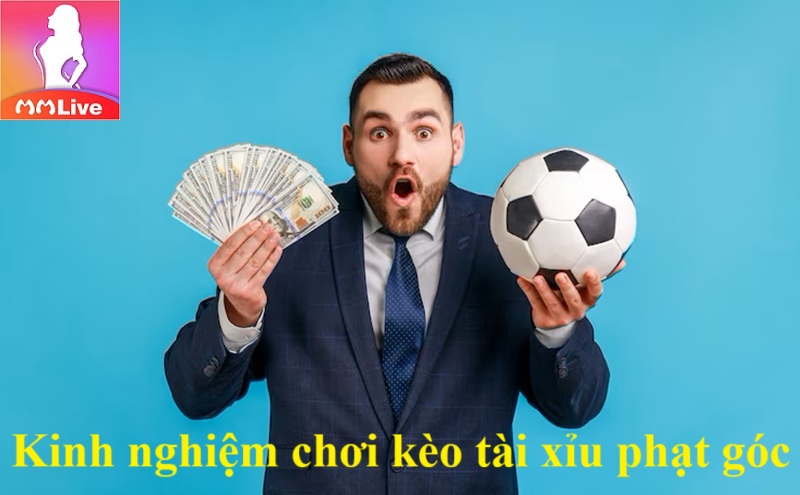Kinh nghiệm chơi kèo tài xỉu phạt góc