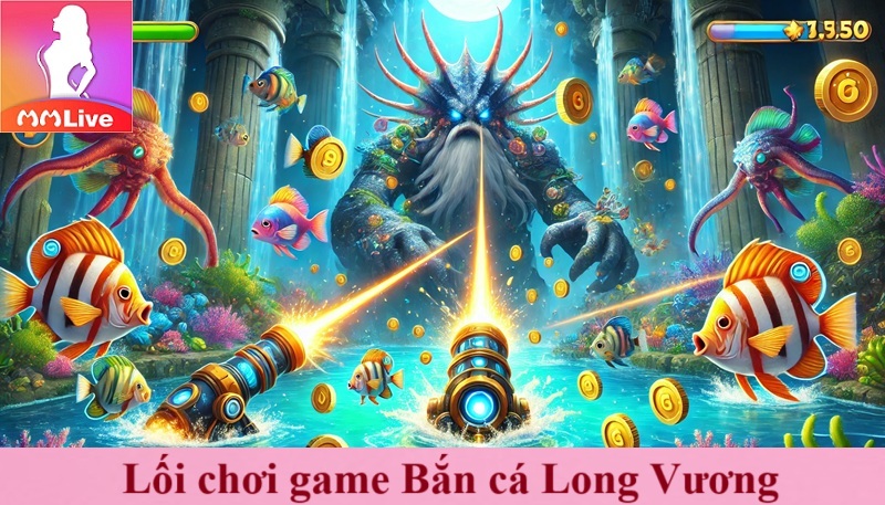 Lối chơi game Bắn cá Long Vương