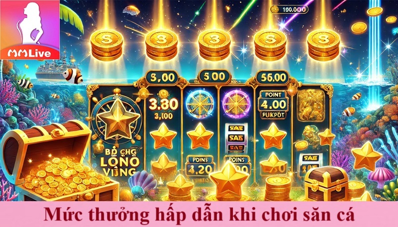 Mức thưởng hấp dẫn khi chơi săn cá