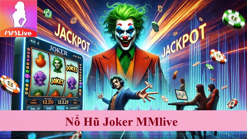 Nổ Hũ Joker MMlive